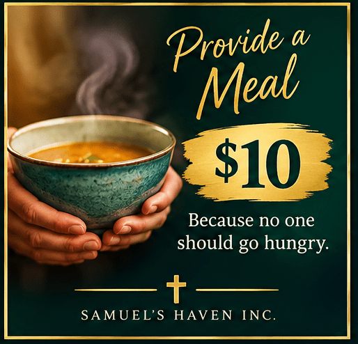 Warm bowl of soup held by hands, promoting a $10 donation to provide meals through Samuel’s Haven Inc. Supporting the mission to end hunger.